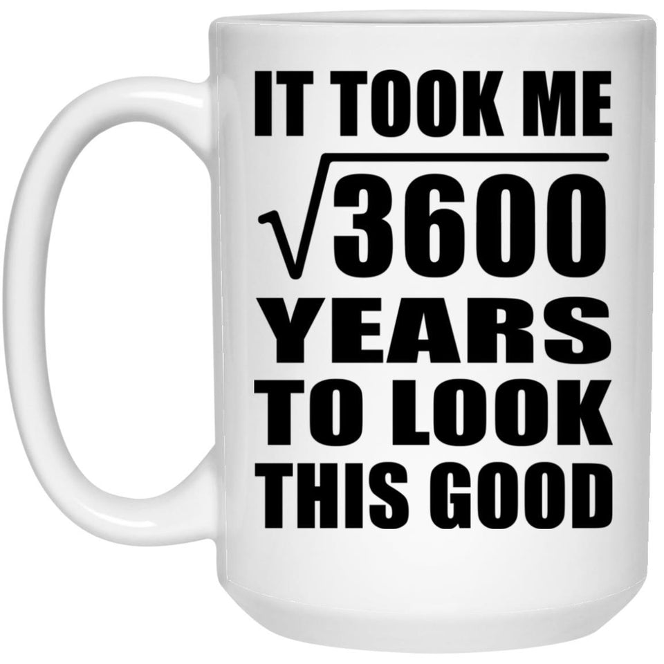60th Birthday Took Square Root of 3600 Years To Look Good - 15oz Coffee Mug