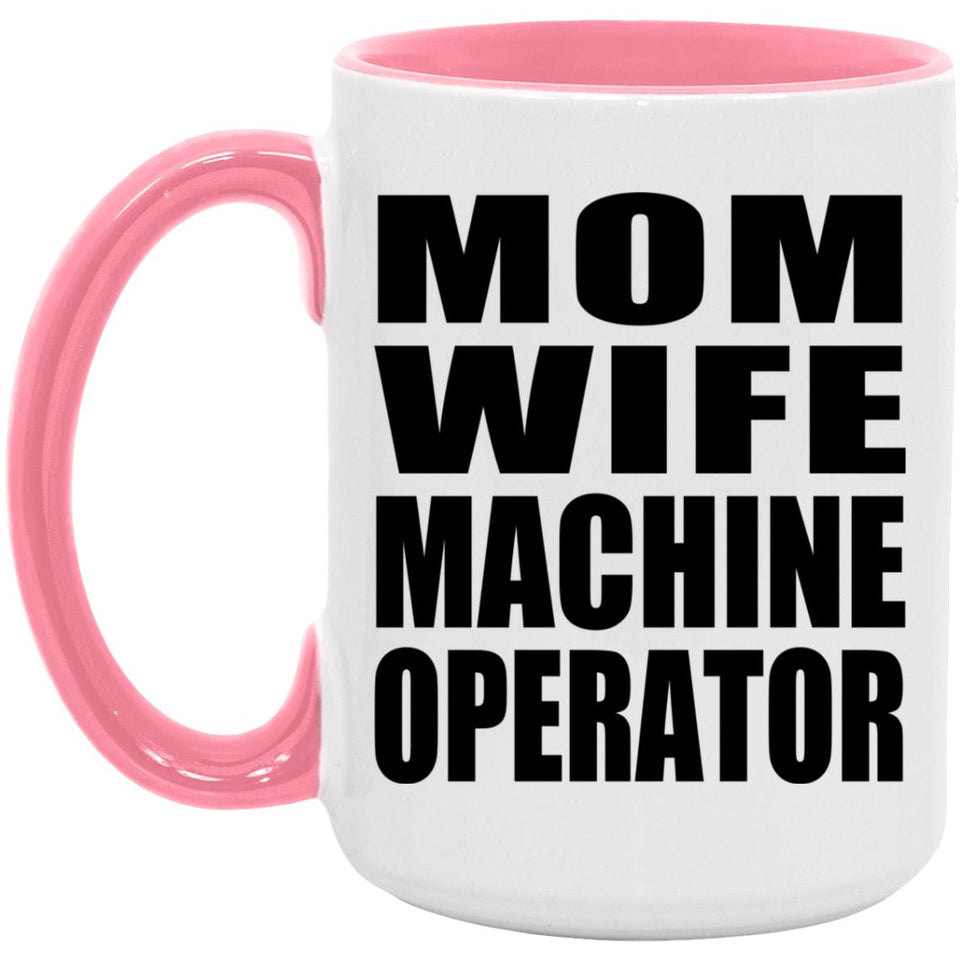 Mom Wife Machine Operator - 15oz Accent Mug Pink