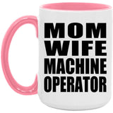 Mom Wife Machine Operator - 15oz Accent Mug Pink