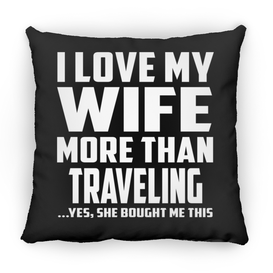 I Love My Wife More Than Traveling - Throw Pillow Black