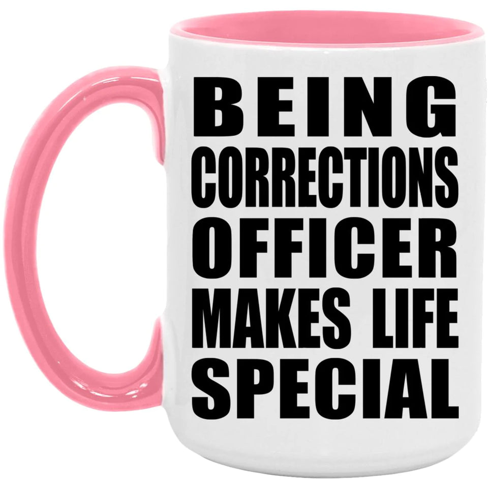 Being Corrections Officer Makes Life Special - 15oz Accent Mug Pink