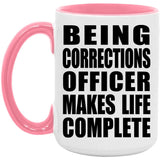 Being Corrections Officer Makes Life Complete - 15oz Accent Mug Pink