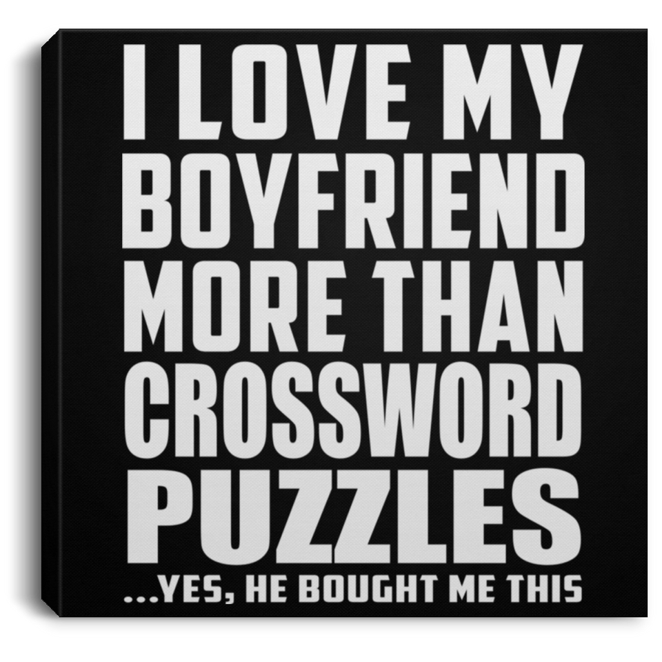 I Love My Boyfriend More Than Crossword Puzzles - Canvas Square