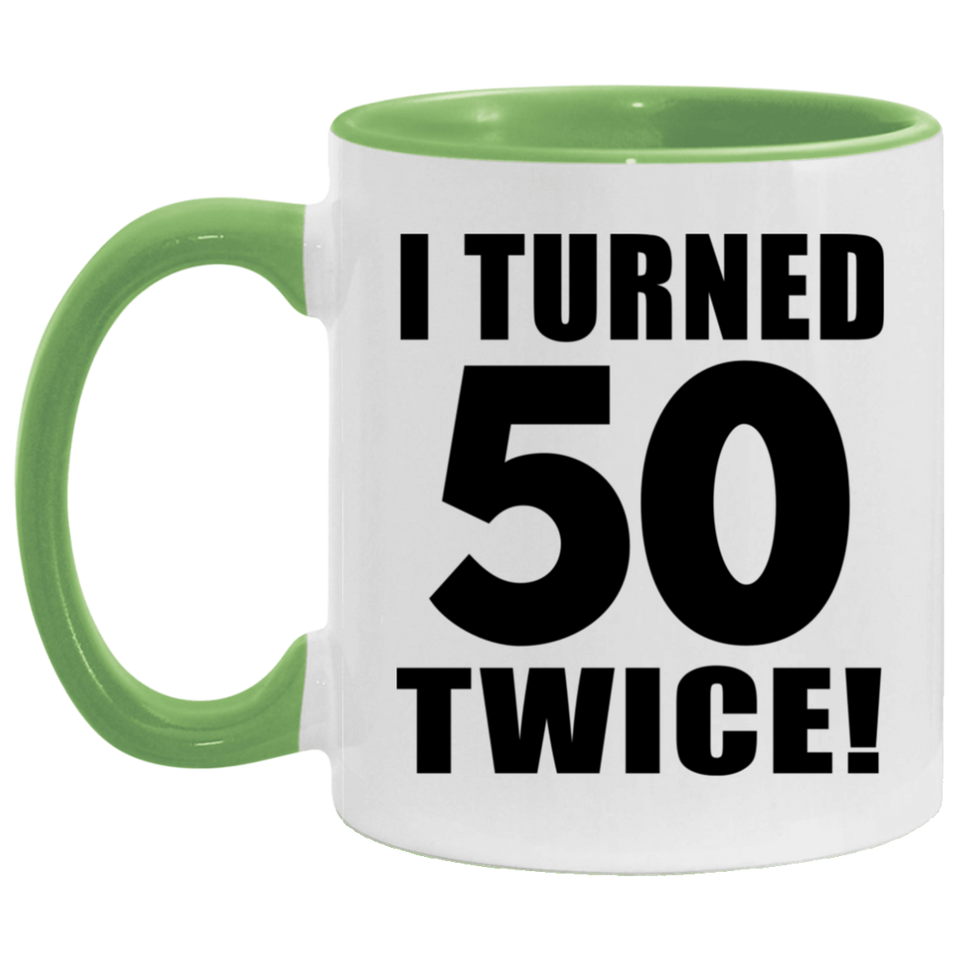 100th Birthday I Turned 50 Twice - 11oz Accent Mug Green