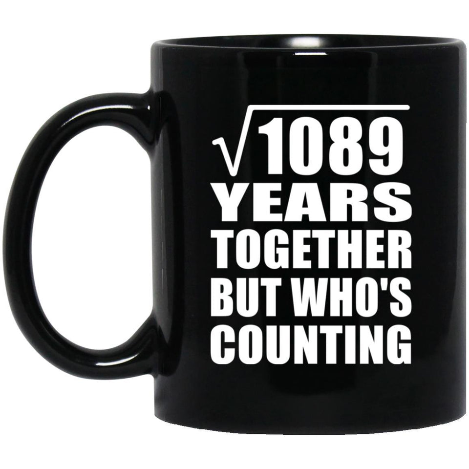 33rd Anniversary Square Root of 1089 Years Who's Counting - 11oz Coffee Mug Black