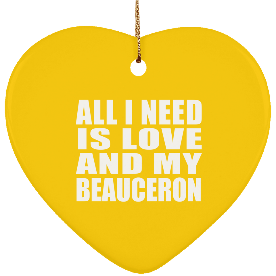 All I Need Is Love And My Beauceron - Heart Ornament