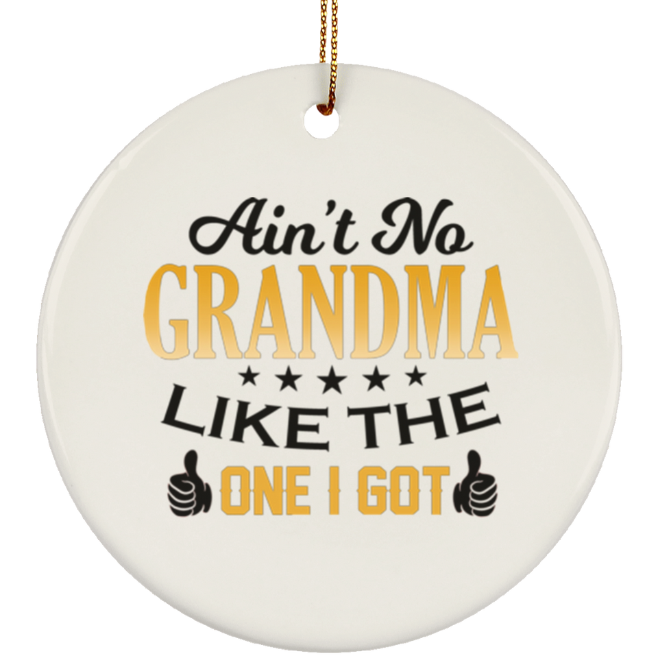 Ain't No Grandma Like The One I Got - Circle Ornament