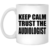 Keep Calm and Trust The Audiologist - 11oz Coffee Mug