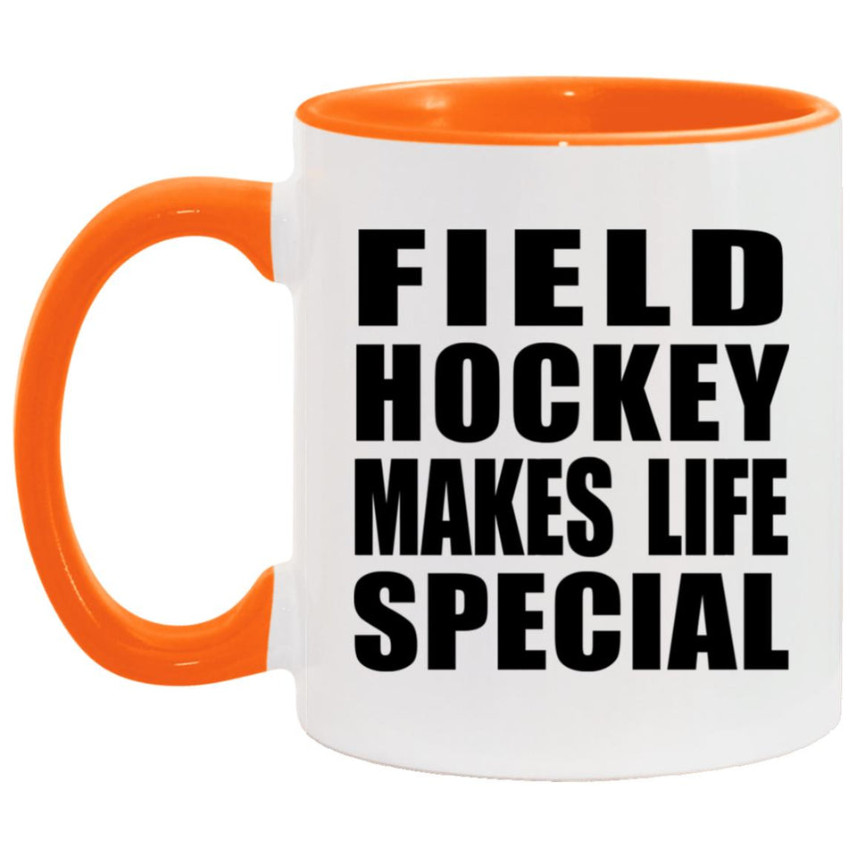 Field Hockey Makes Life Special - 11oz Accent Mug Orange