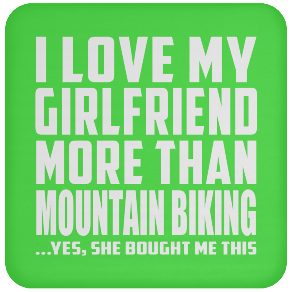 I Love My Girlfriend More Than Mountain Biking - Drink Coaster