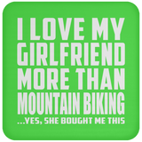 I Love My Girlfriend More Than Mountain Biking - Drink Coaster