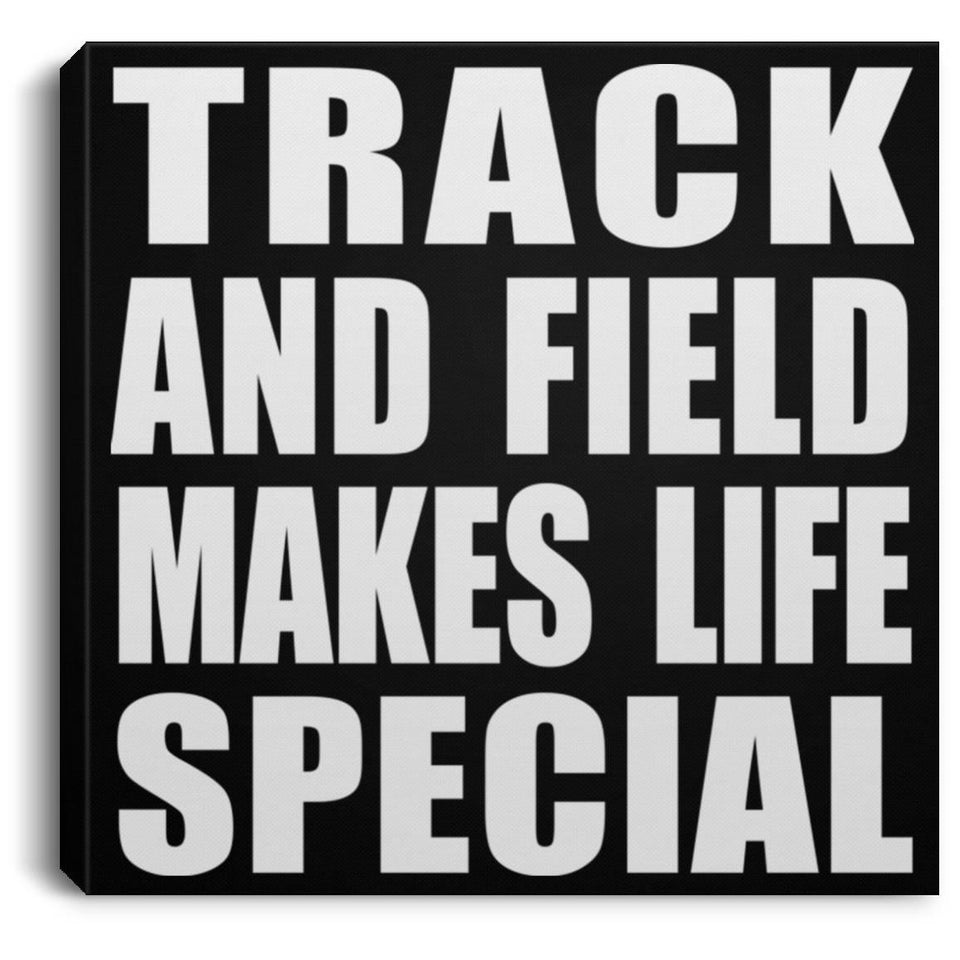 Track And Field Makes Life Special - Canvas Square