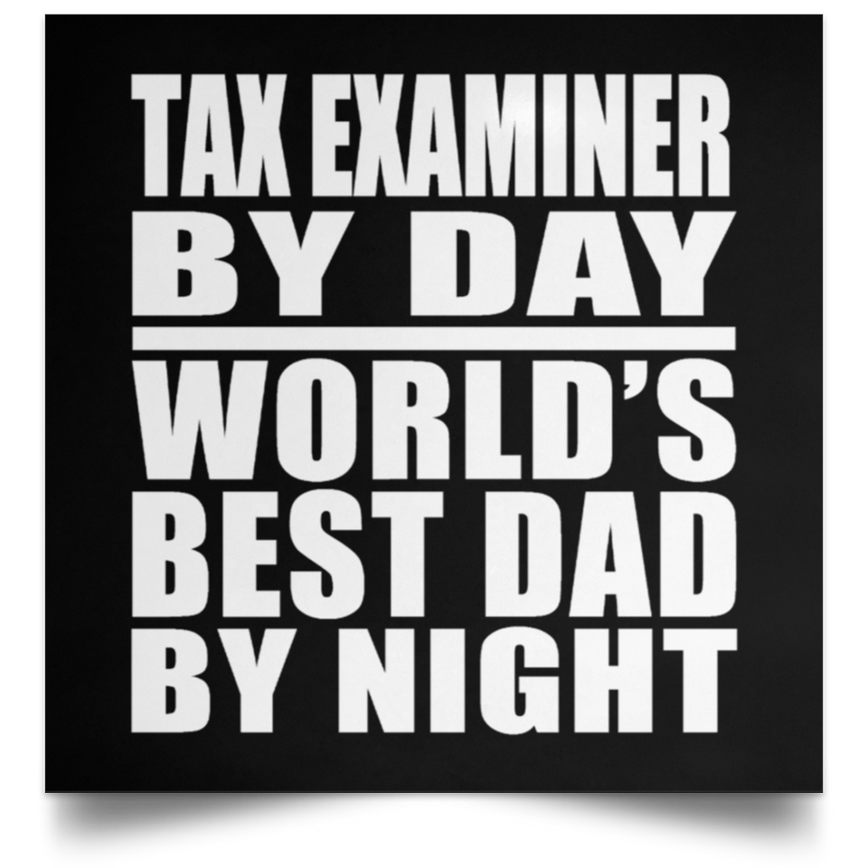 Tax Examiner By Day World's Best Dad By Night - Poster Square