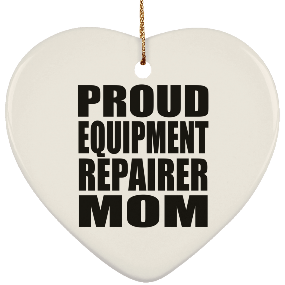 Proud Equipment Repairer Mom - Heart Ornament