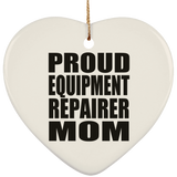 Proud Equipment Repairer Mom - Heart Ornament
