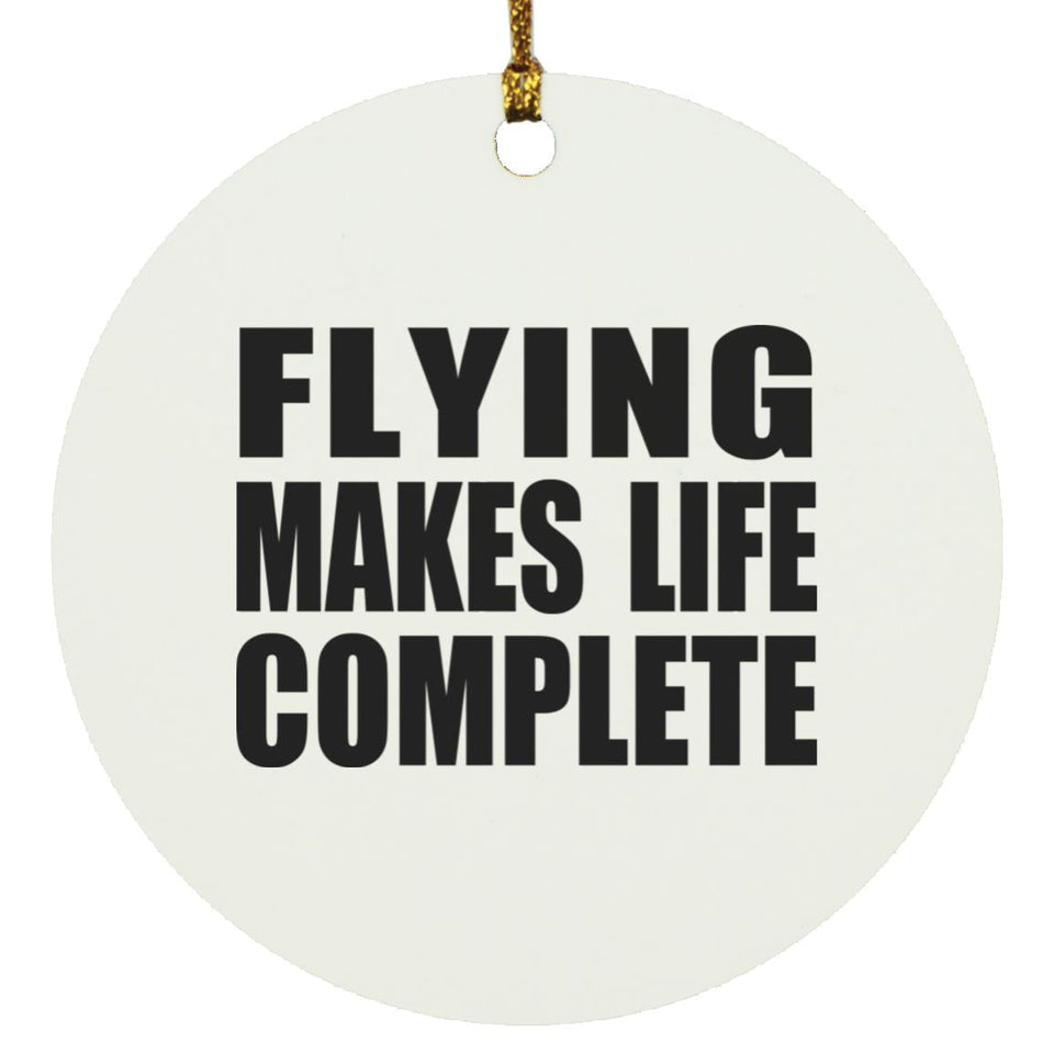 Flying Makes Life Complete - Circle Ornament