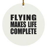Flying Makes Life Complete - Circle Ornament