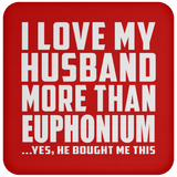 I Love My Husband More Than Euphonium - Drink Coaster