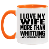 I Love My Wife More Than Whittling - 11oz Accent Mug Orange