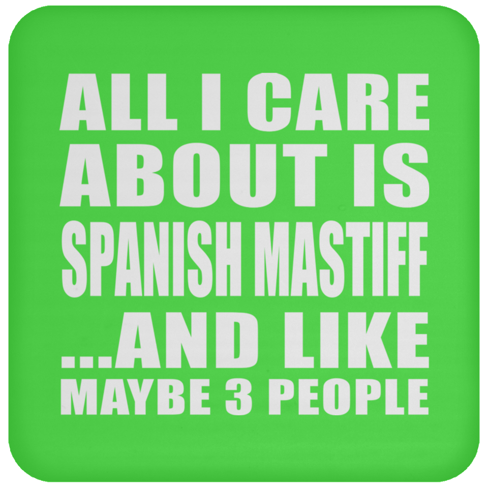 All I Care About Is Spanish Mastiff - Drink Coaster