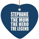 Stephanie The Mum The Hero The Legend - Heart Ornament