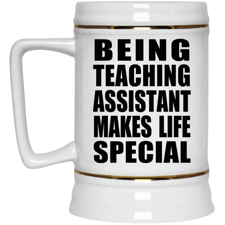 Being Teaching Assistant Makes Life Special - Beer Stein