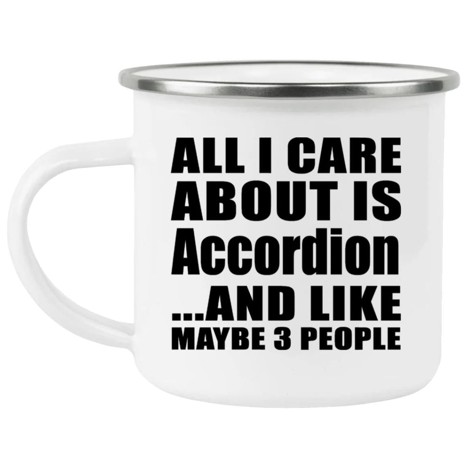 All I Care About Is Accordion - 12oz Camping Mug