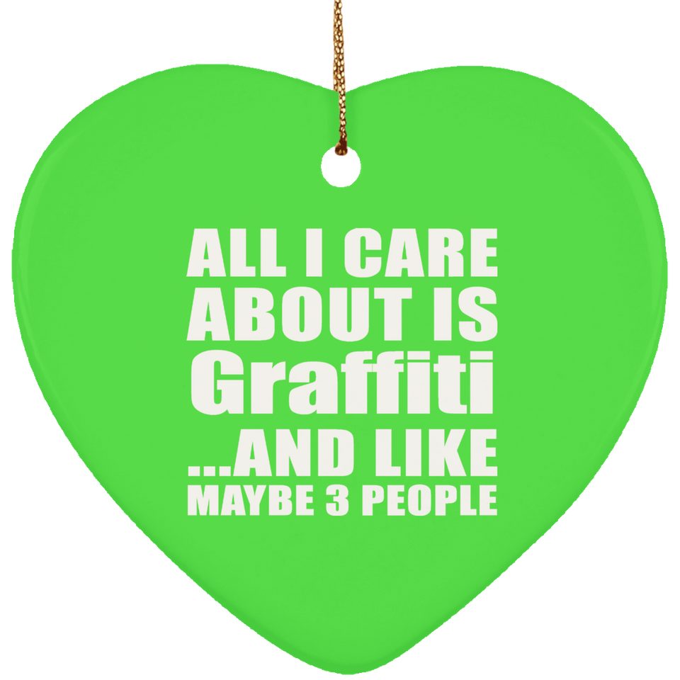 All I Care About Is Graffiti - Heart Ornament