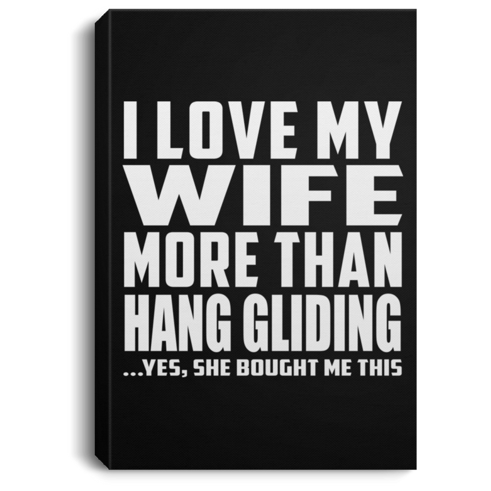 I Love My Wife More Than Hang Gliding - Canvas Portrait