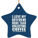 I Love My Boyfriend More Than Collecting Coffee - Star Ornament