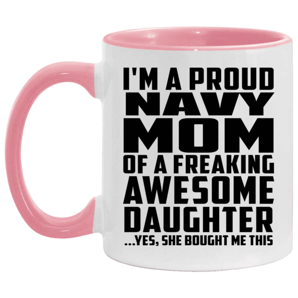 Proud Navy Mom Of Awesome Daughter - 11oz Accent Mug Pink