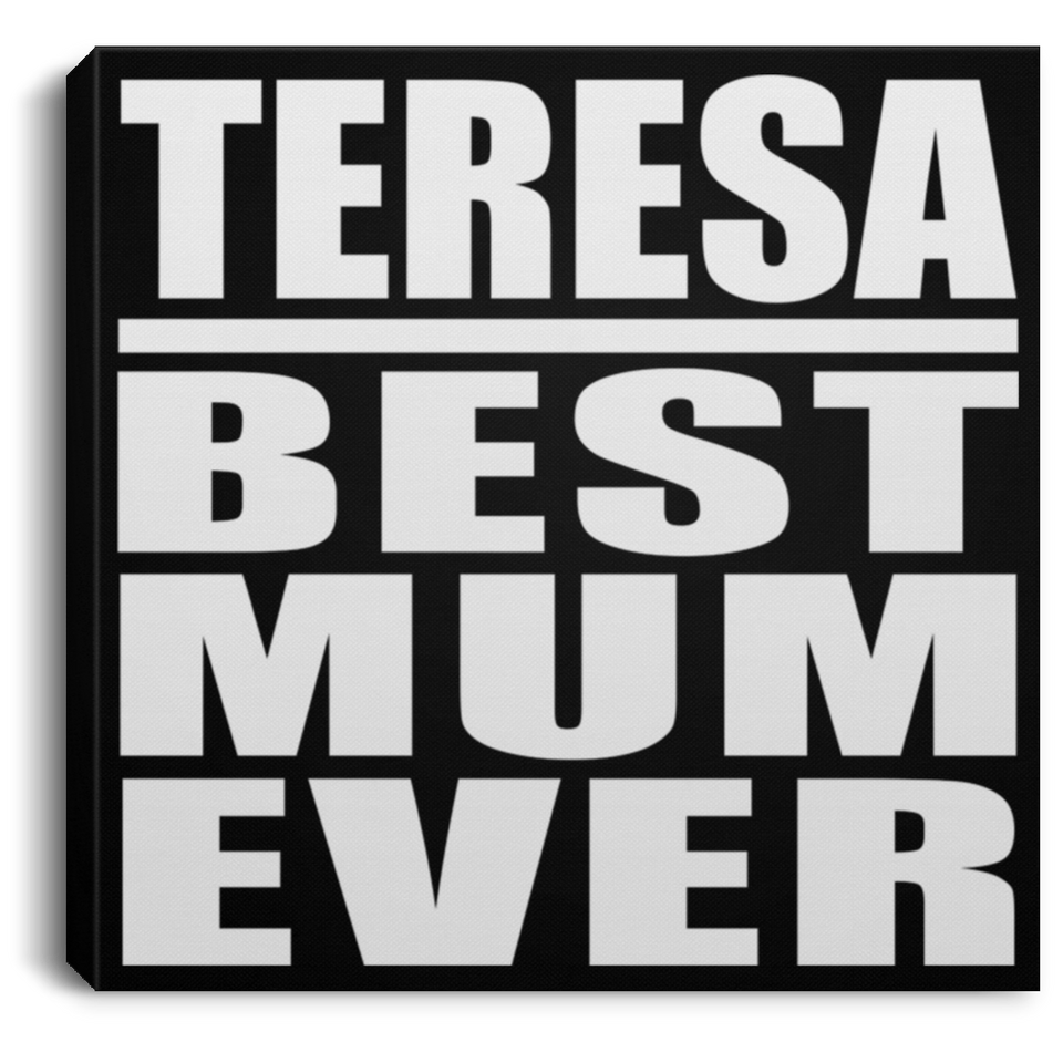 Teresa Best Mum Ever - Canvas Square