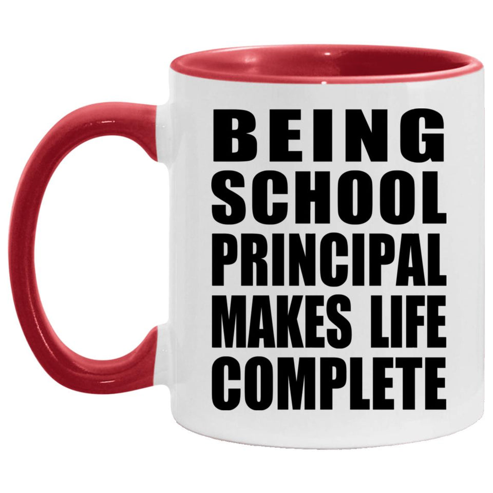 Being School Principal Makes Life Complete - 11oz Accent Mug Red