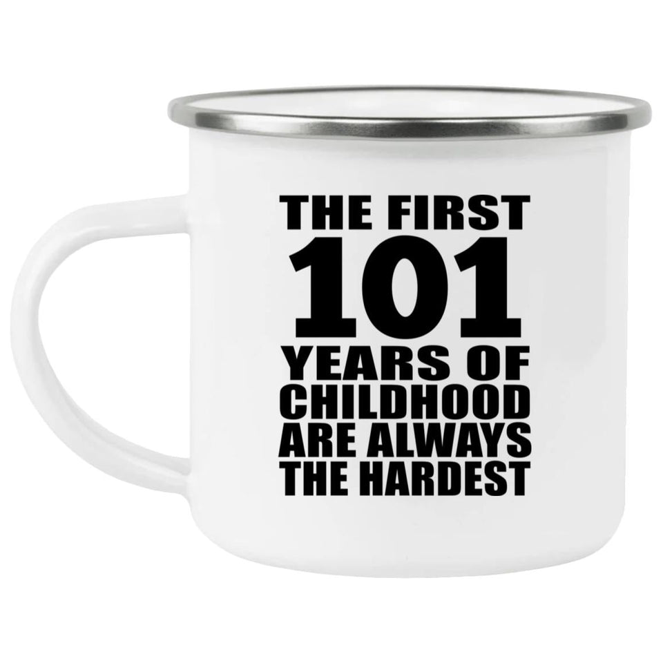 101st Birthday First 101 Years of Childhood Are The Hardest - 12oz Camping Mug