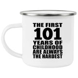 101st Birthday First 101 Years of Childhood Are The Hardest - 12oz Camping Mug