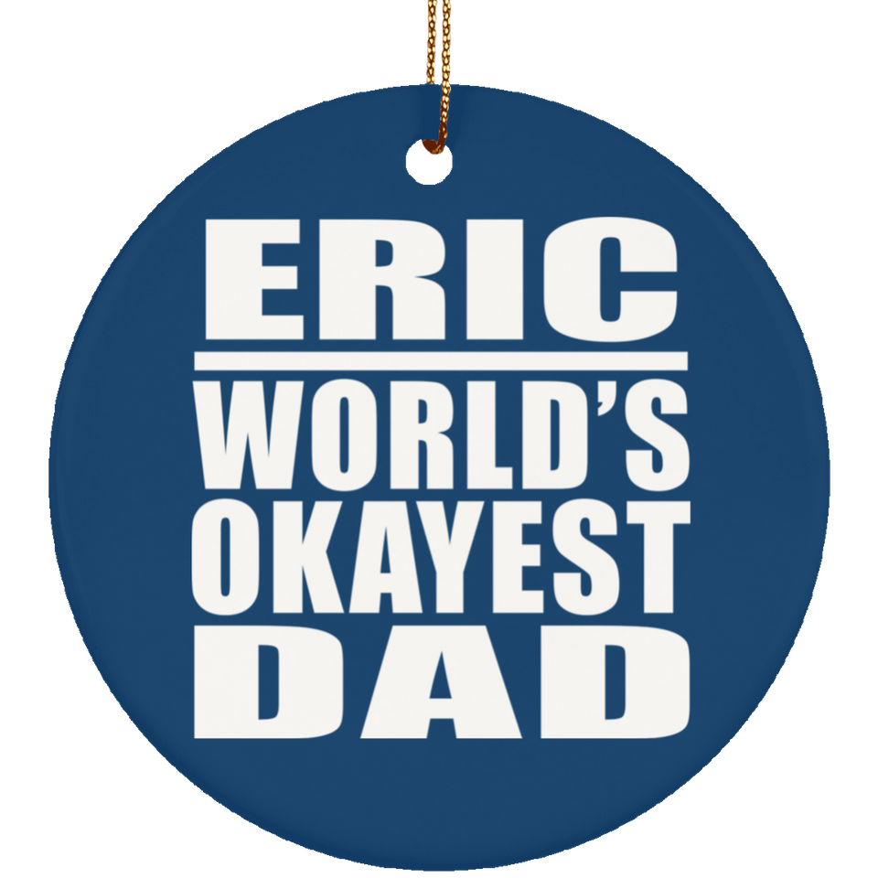 Eric World's Okayest Dad - Circle Ornament