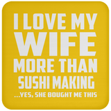I Love My Wife More Than Sushi Making - Drink Coaster