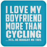 I Love My Boyfriend More Than Cycling - Drink Coaster