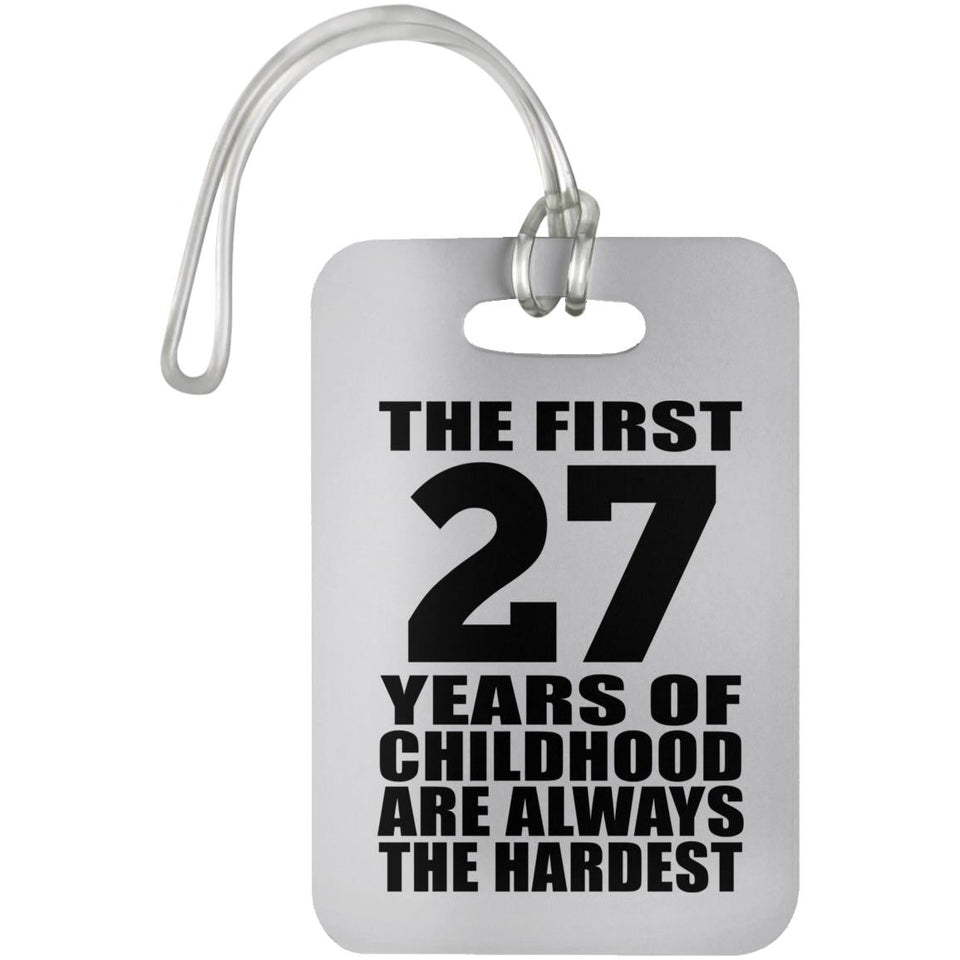 27th Birthday First 27 Years of Childhood Are The Hardest - Luggage Bag Tag
