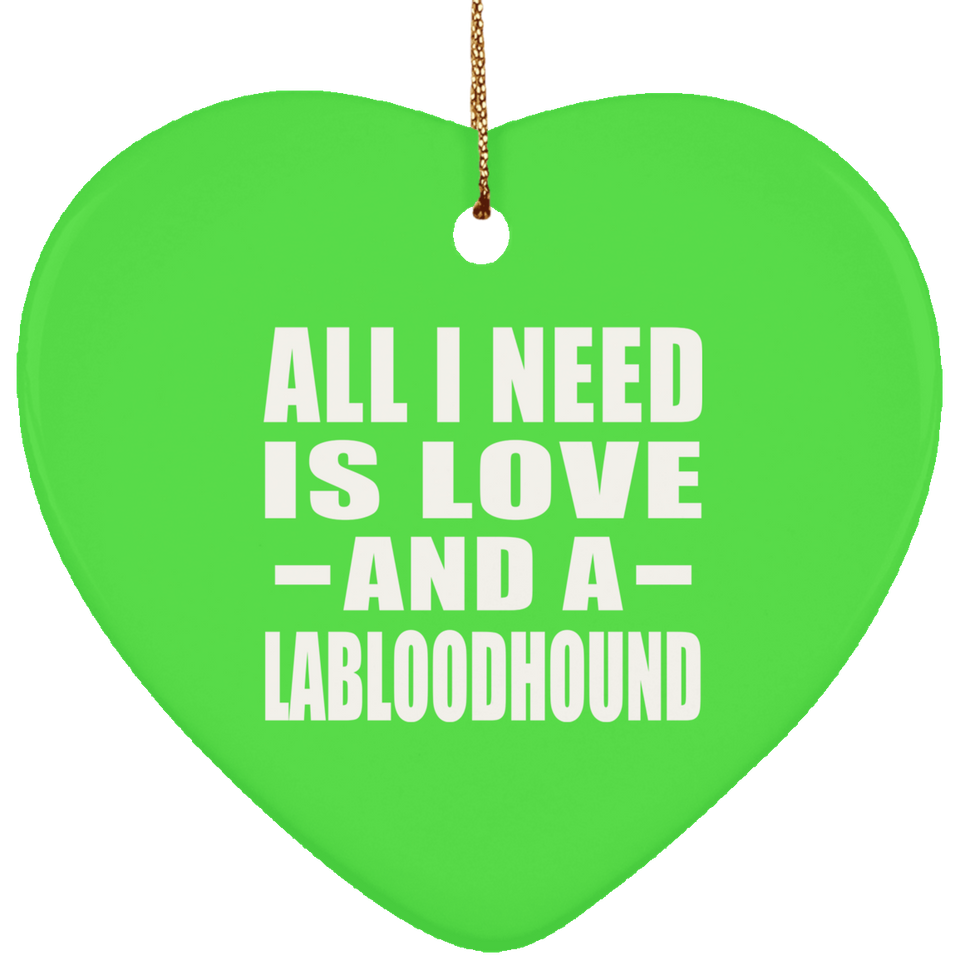 All I Need Is Love And A Labloodhound - Heart Ornament
