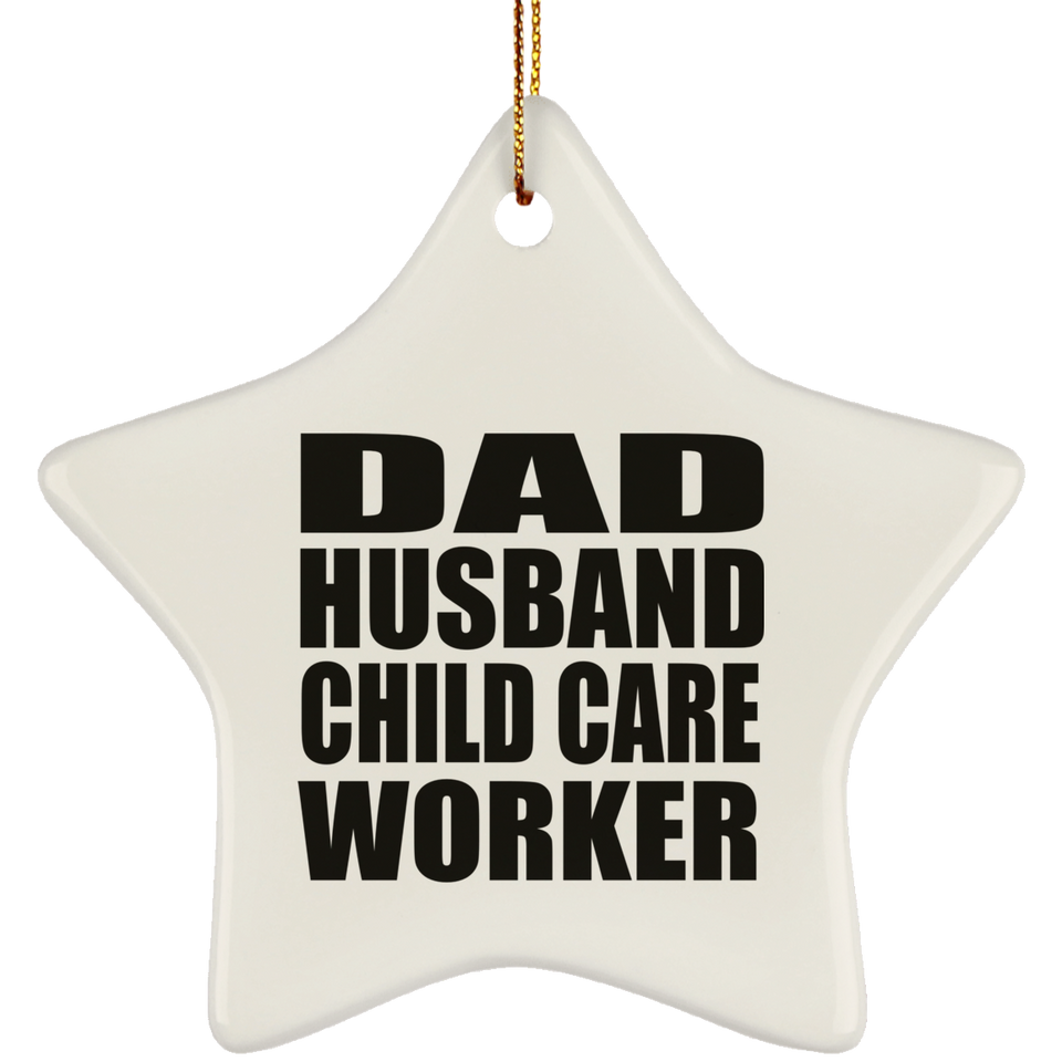 Dad Husband Child Care Worker - Star Ornament