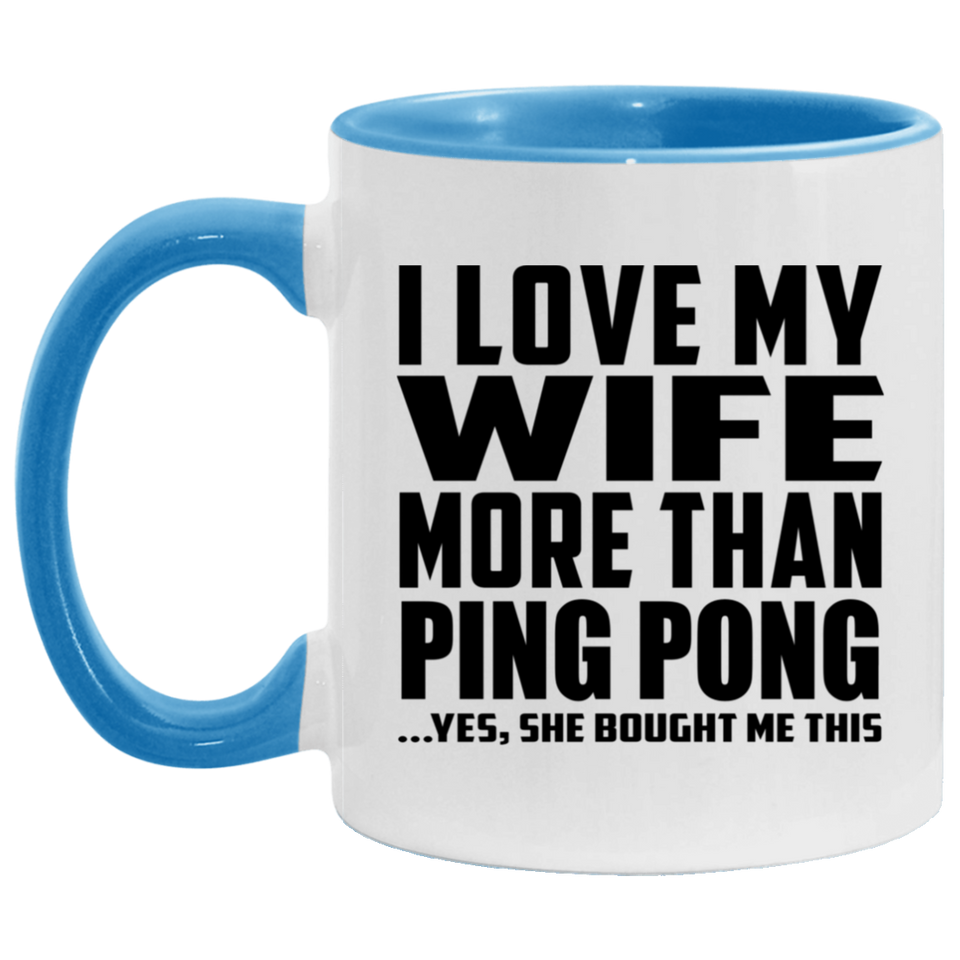 I Love My Wife More Than Ping Pong - 11oz Accent Mug Blue