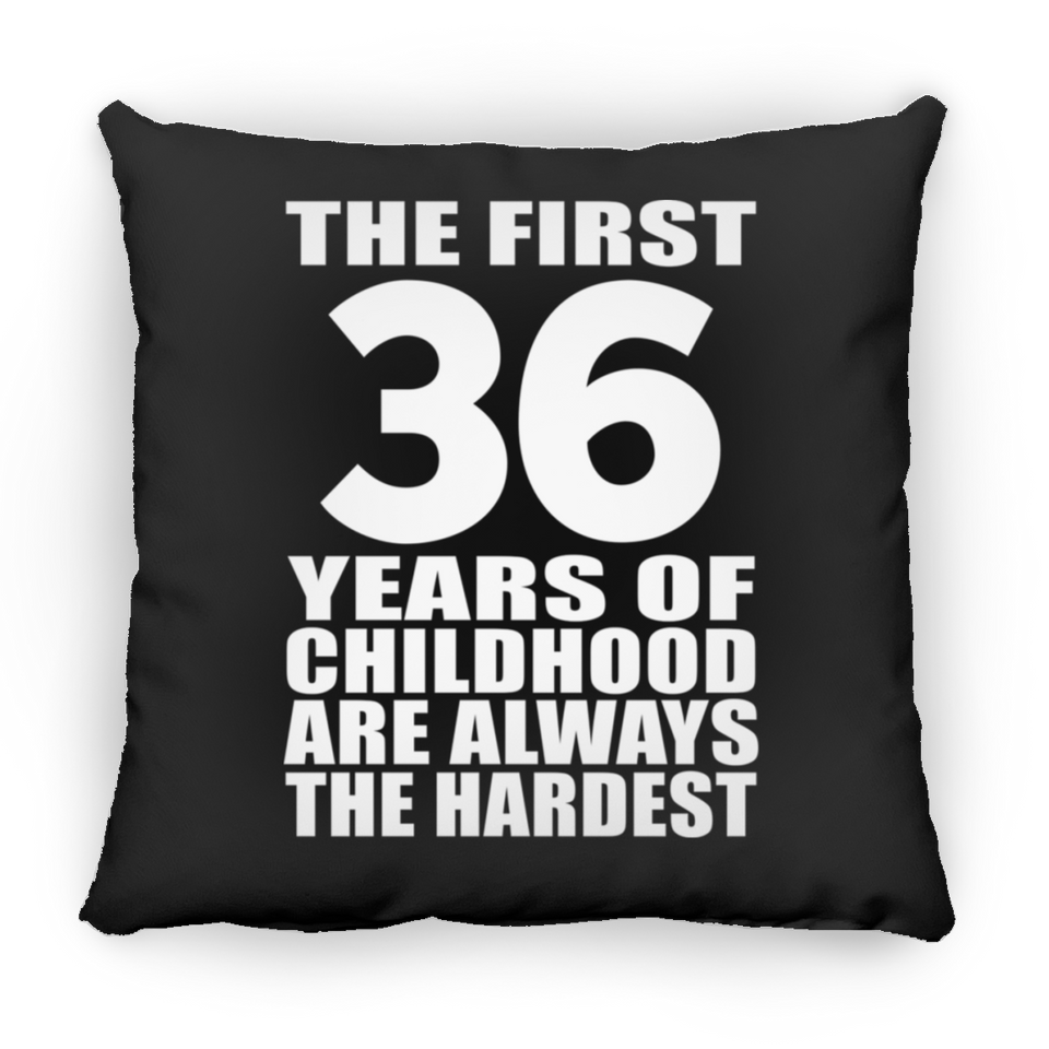 36th Birthday First 36 Years of Childhood Are The Hardest - Throw Pillow Black