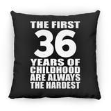 36th Birthday First 36 Years of Childhood Are The Hardest - Throw Pillow Black