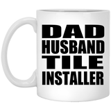 Dad Husband Tile Installer - 11oz Coffee Mug
