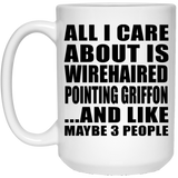 All I Care About Is Wirehaired Pointing Griffon - 15 Oz Coffee Mug