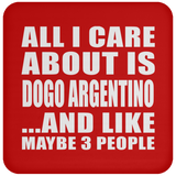 All I Care About Is Dogo Argentino - Drink Coaster