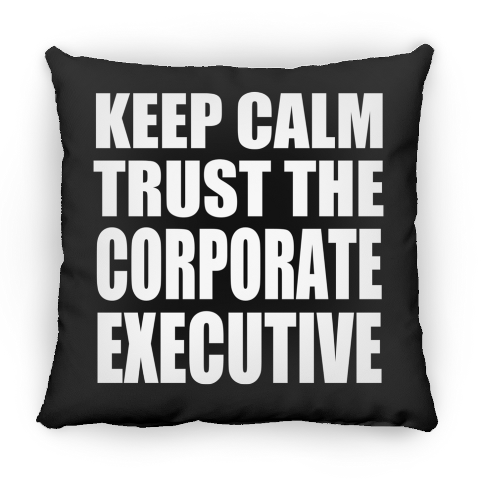 Keep Calm and Trust The Corporate Executive - Throw Pillow Black