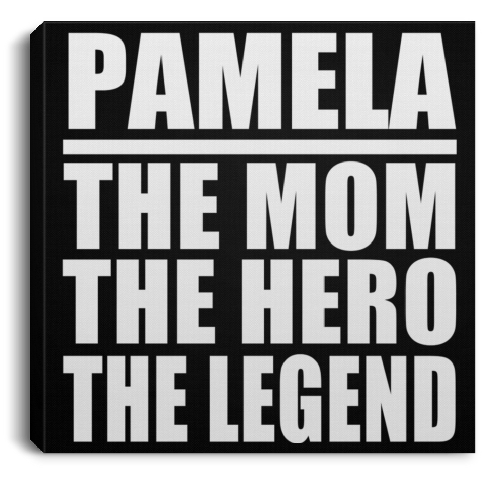 Pamela The Mom The Hero The Legend - Canvas Square
