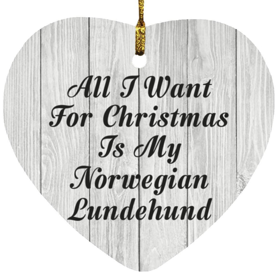 All I Want For Christmas Is My Norwegian Lundehund - Heart Ornament F